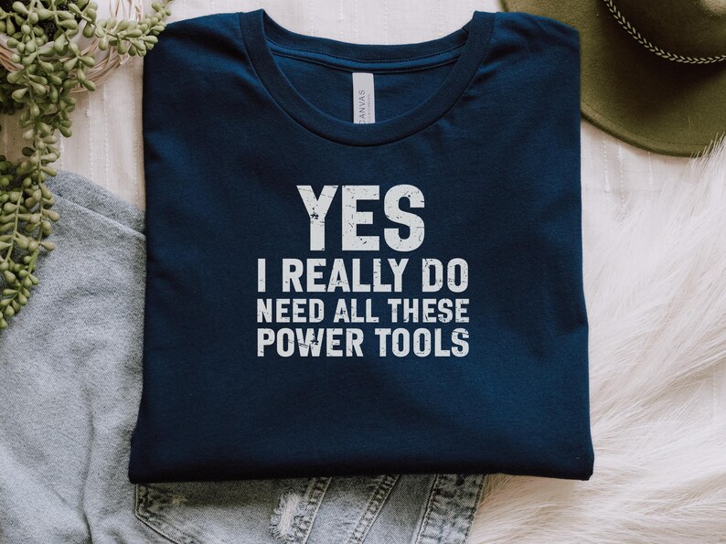 Funny Mechanic T-Shirt, Yes I Really Do Need All These Power Tools, Gift for Mechanics, Humorous Workshop Shirt