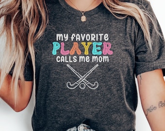 My Favorite Player Calls Me Mom Hockey T-Shirt, Sports Mom Shirt, Field Hockey Mom Tee, Proud Hockey Mom Gift, Funny Hockey Shirt