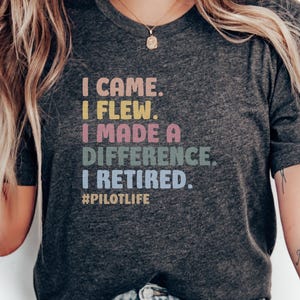 Retired Pilot T-Shirt, Funny Aviation Gift, Pilot Retirement Gift, Retirement Shirt For Pilot, Pilot Life Shirt, I Flew I Made A Difference