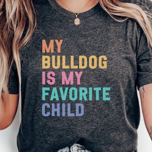 Maglietta per amanti dei bulldog, maglietta "Il mio bulldog è il mio bambino preferito", maglietta carina per proprietari di cani, divertente genitore di animali domestici, idea regalo per bulldog, maglietta per mamme di cani