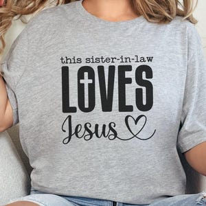 Sister in Law Loves Jesus T-Shirt, Religious Tee, Christian Gift, Family Apparel, Faith Shirt, Sister In Law Shirt, Gift for Sister