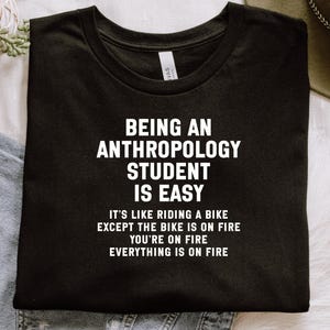 Being an Anthropology Student is Easy Shirt, Funny Anthropology Student Gift, College Life Humor Tee, Student Stress Shirt