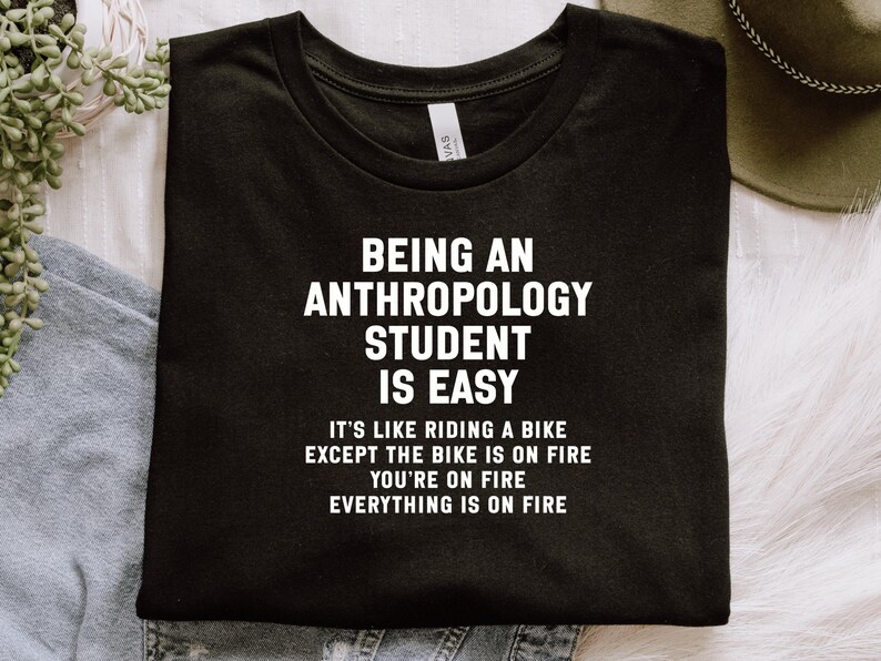 Being an Anthropology Student is Easy Shirt, Funny Anthropology Student Gift, College Life Humor Tee, Student Stress Shirt