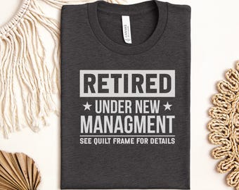 Retired Quilter T-Shirt, Under New Management See Quilt Frame Tee, Funny Quilting Retirement Gift, Quilter Mom Grandma Sewing Hobby Shirt