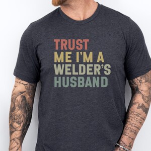 Trust Me I&#39;m a Welder&#39;s Husband T-Shirt, Gift For Him, Husband Tee, Profession Shirt, Funny T-Shirt, Welder Tee