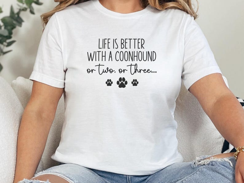 Life is Better with a Coonhound Shirt, Funny Dog Lover Tee, Hound Dog Owner Gift, Cute Casual Wear, Unique Graphic Tee for Women