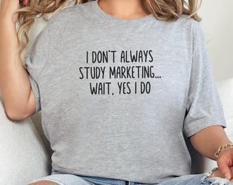 Funny Marketing Student T Shirt, I Study Marketing, Gift for Marketing Major, Marketing Lover Tee, Marketing Humor Apparel