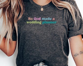 So God Made a Wedding Planner T-Shirt, Funny Wedding Planner Shirt, Wedding Coordinator Gift Tee, Bridal Shower Gift, Cute Wedding Shirt