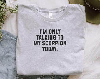 Only Talking To My Scorpion Today T-Shirt, Pet Owner Tee, Funny Scorpion Shirt, Animal Lover Gift, Scorpion Keeper Apparel