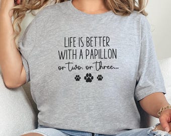 Papillon Dog T-Shirt, Life is Better with a Papillon Tee, Dog Lover Gift, Pet Owner Apparel, Papillon Mom Shirt, Cute Dog Shirt