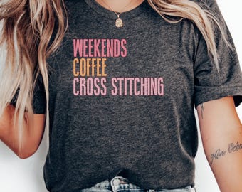 Weekends Coffee Cross Stitching T-Shirt, Hobby Lover Gift Tee, Crafters Relaxation Shirt, Cozy Stitcher Embroidery Present, Weekend Vibes
