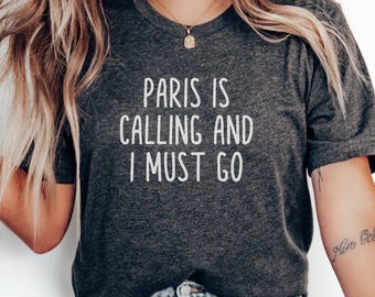 Paris is Calling T-Shirt, Travel Tee, Wanderlust Shirt, France Shirt, Eiffel Tower, Gift for Traveler, Vacation Tee, Paris Lover, Tee Shirt