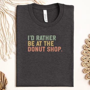 Donut Shop T-Shirt, Funny T-Shirt, Foodie Gift Idea, Sweet Treat Tee, Donut Lover Shirt, Pastry Fan Apparel, Bakery T Shirt, Humor Tee