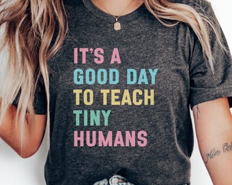 It's a Good Day to Teach Tiny Humans T-Shirt, Inspirational Teacher Shirt, Motivational Educator Tee, Fun Teacher Gift