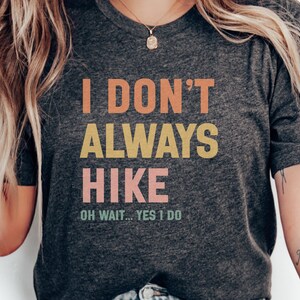 Funny Outdoor Hiking T Shirt, Gift for Hikers, Humorous Hiking Tee, Hiking Enthusiast Shirt, Hiking Lover Gift, Casual Hiking Apparel