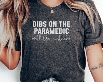 Dibs on the Paramedic with the Mustache T-Shirt, Cute Paramedic Lover T-Shirt, Gift for Girlfriend, Funny Paramedic Wife Tee