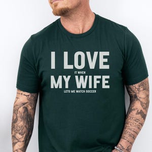 I Love It When My Wife Lets Me Watch Soccer Shirt, Funny Husband Gift, Soccer Fan T-Shirt, Men's Soccer Tee, Sports Lover Shirt