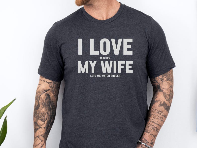 I Love It When My Wife Lets Me Watch Soccer Shirt, Funny Soccer T-Shirt, Husband Gift, Soccer Fan Shirt, Perfect Gift For Him