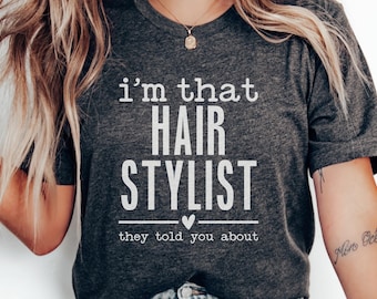 Im That Hair Stylist T-Shirt, Funny Hairdresser Tee, Gift for Hair Stylist, Salon Apparel, Hairdresser Quote Shirt