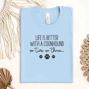 Life Is Better With A Coonhound Shirt, Dog Lover Gift, Coonhound Owner Tee, Cute Dog Themed Shirt, Pet Lover Apparel