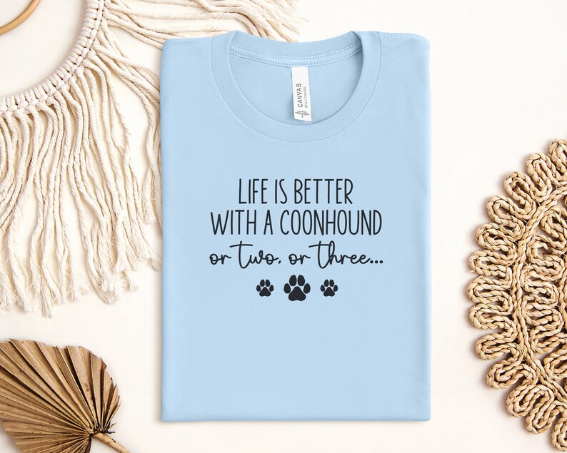 Life Is Better With A Coonhound Shirt, Dog Lover Gift, Coonhound Owner Tee, Cute Dog Themed Shirt, Pet Lover Apparel
