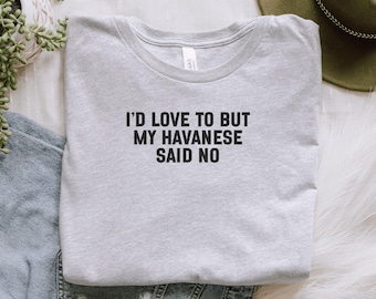 Havanese T-Shirt, Funny Dog Tee, My Havanese Said No Shirt, Dog Lover TShirt, Havanese Mom Dad Gift, Havanese Gift Ideas
