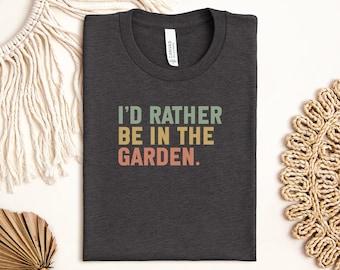 Garden T-Shirt, I'd Rather Be in the Garden Shirt, Gardening Lover Tee, Plant Lover Gift, Gardener Gift, Funny Gardening T-Shirt