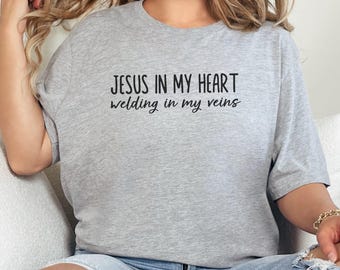 Jesus in My Heart Welding in My Veins, Christian Welder Shirt, Faith Based Welding Tee, Inspirational Welding T-Shirt