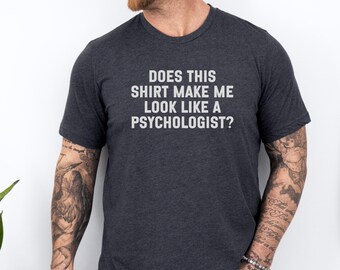 Funny Psychologist T-Shirt, Gift for Therapists, Psychology Student T-Shirt, Unique Mental Health Tee, Humorous Counselor Apparel