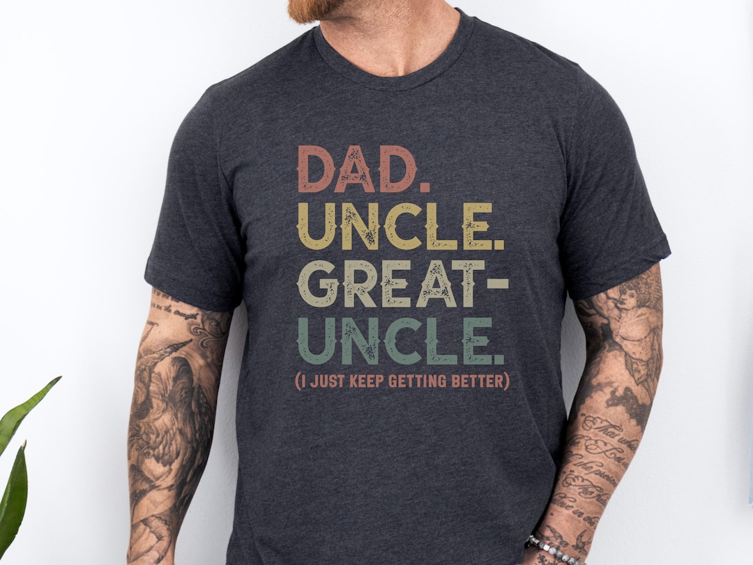 Dad Uncle Great-uncle T-shirt, Funny Family Tee, Best Uncle Ever, Cool ...