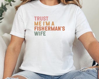 Trust Me I'm A Fisherman's Wife T-Shirt, Fishing Lover, Wife Gift, Fishing Gifts, Fisherman Gift, Fisherman's Wife, Funny T-Shirt