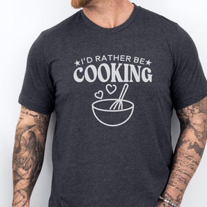 Funny Cooking Quote T-Shirt, I&#39;d Rather Be Cooking Shirt, Chef Kitchen Gift Tee, Culinary Enthusiast Gift, Cook Humor Shirt