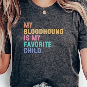 Bloodhound Lover T Shirt, My Bloodhound Is My Favorite Child Tee, Dog Mom Dad Shirt, Funny Bloodhound Gift, Unique Bloodhound Apparel