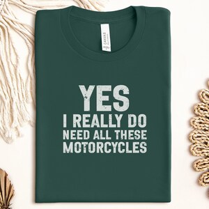 Yes I Really Do Need All These Motorcycles T-Shirt, Funny Biker Shirt, Motorcycle Enthusiast Gift, Biker Humor Tee