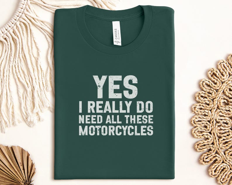 Yes I Really Do Need All These Motorcycles T-Shirt, Funny Biker Shirt, Motorcycle Enthusiast Gift, Biker Humor Tee