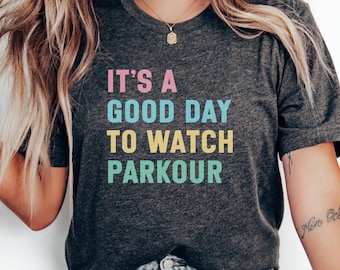 Its A Good Day To Watch Parkour T-Shirt, Funny Parkour Shirt, Gift For Parkour Lover, Parkour Fan T-Shirt, Parkour Gift, Sports T-Shirt