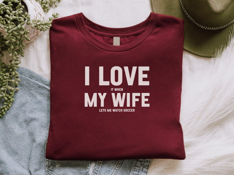 I Love It When My Wife Lets Me Watch Soccer Shirt, Funny Husband Gift, Soccer Lover Shirt, Husband Appreciation Gift