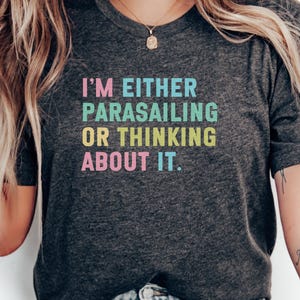 Parasailing T-Shirt, Funny Vacation Shirt, Watersport Gift, Summer Tee, Beach Lover Outfit, I&#39;m Either Parasailing Or Thinking About It