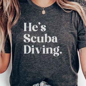 He&#39;s Scuba Diving T-Shirts, Diving T-Shirts, Scuba Diving Gift, Funny Diving T-Shirts, Dive Lover Shirt, Ocean T-Shirts, Dive T-Shirts
