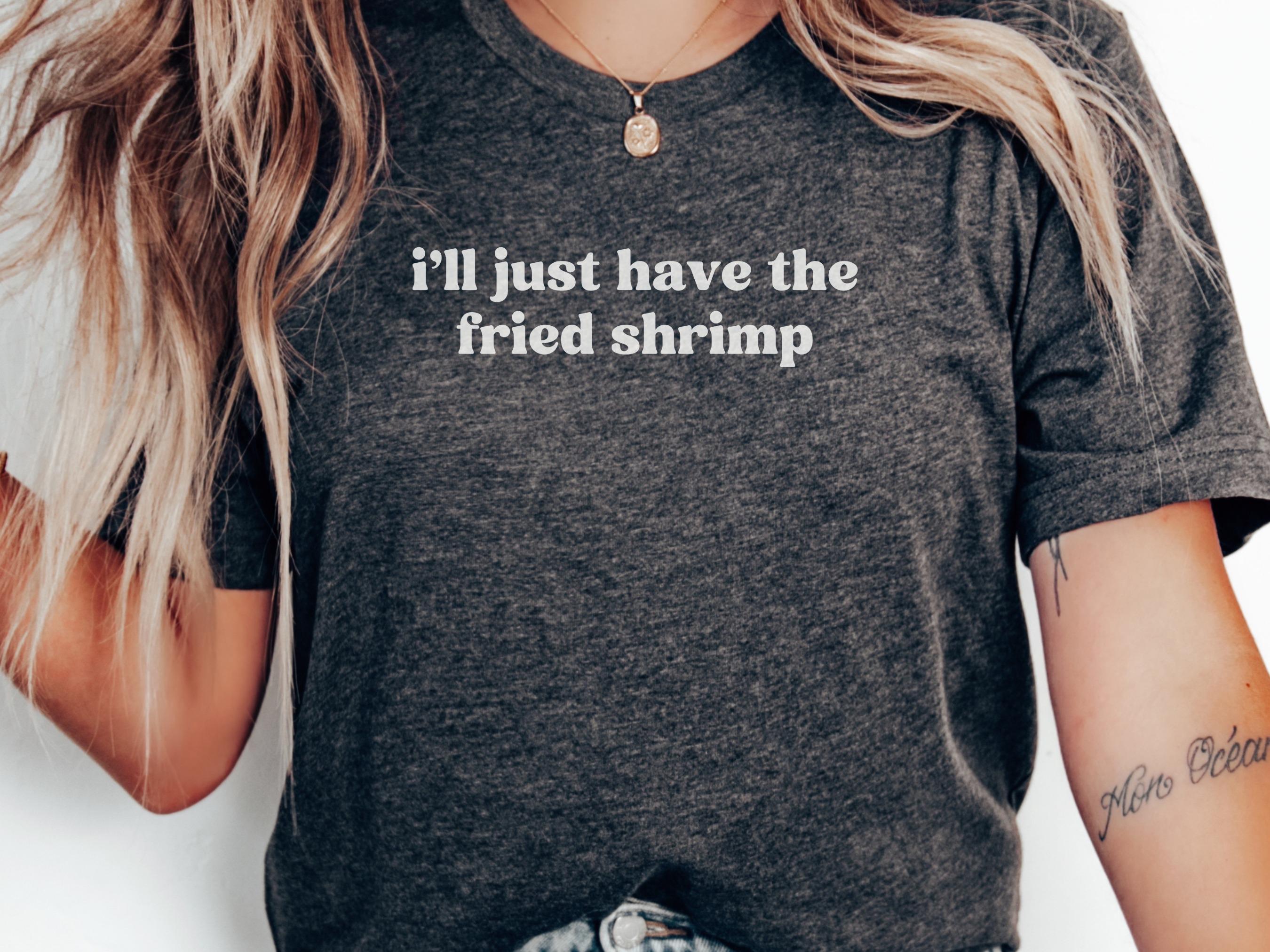 Fried Shrimp T-shirt, Foodie Tee, Funny Quote Shirt, Seafood Lover