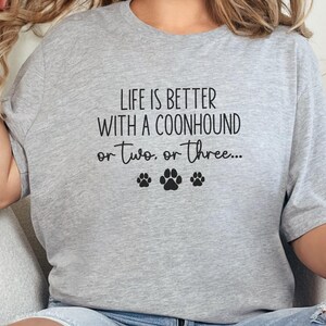 Life is Better with a Coonhound Shirt, Dog Lover Gift, Funny Pet Owner Tee, Graphic Coonhound Apparel, Unisex Casual Outfit