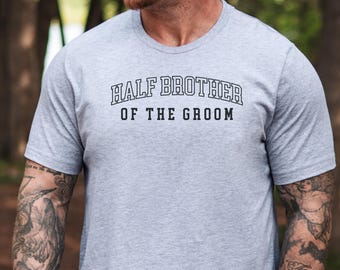 Half Brother Of The Groom T-Shirt, Wedding Party Tee, Bachelor Party Shirt, Brother of Groom Gift Idea, Family Wedding Celebration Top