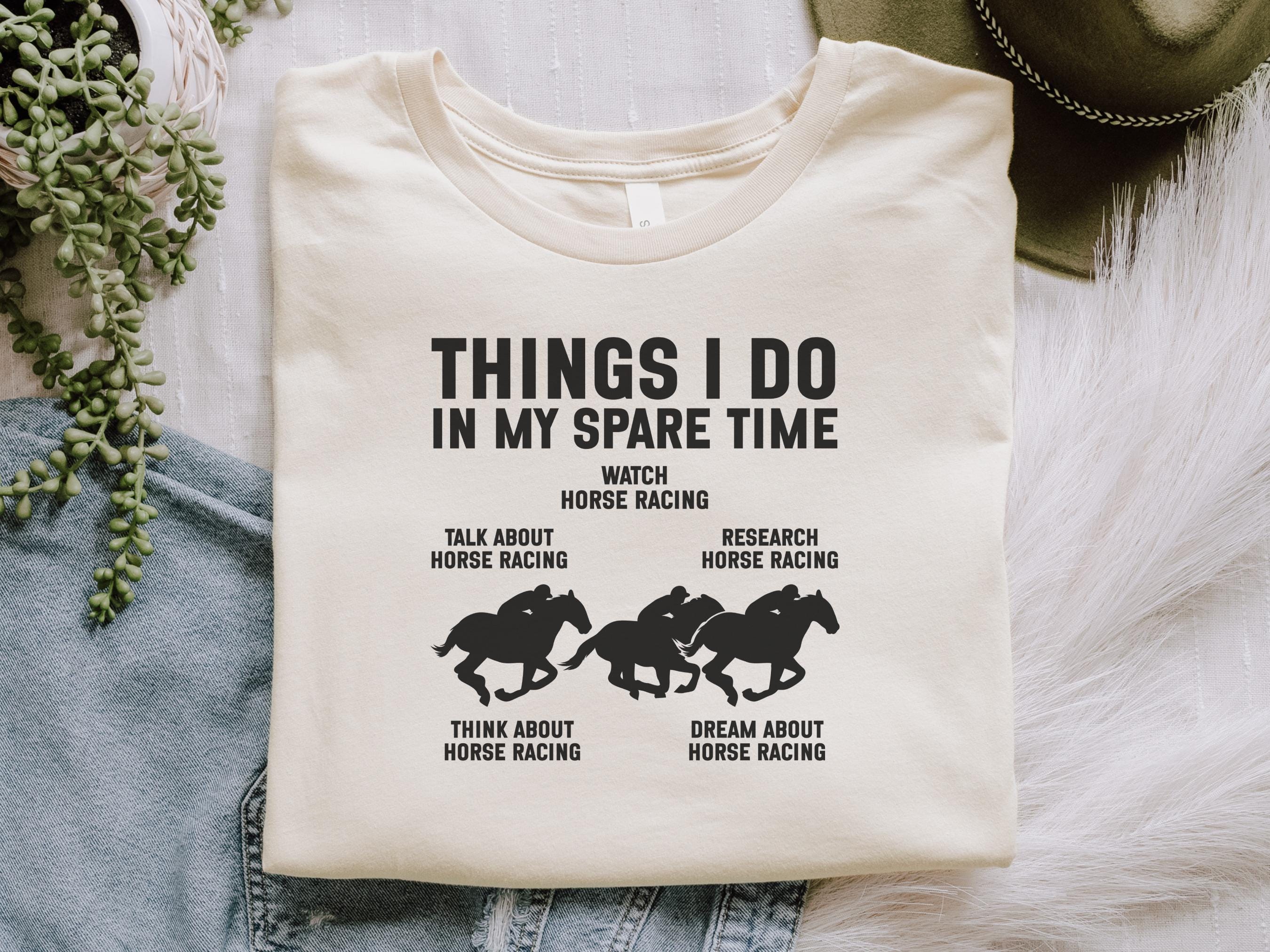 Horse Racing Lover T-shirt, Things I Do in My Spare Time, Funny Horse ...