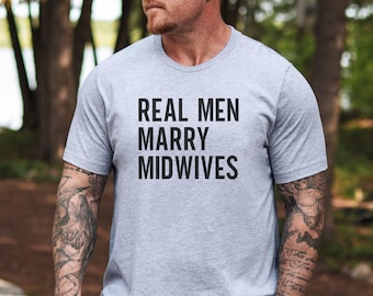 Real Men Marry Midwives T-Shirt, Funny Husband Tee, Midwife Wife Gift, Labor and Delivery Nurse Appreciation, Gift for Midwifery Student