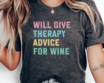 Wine Lover T-Shirts, Therapy Advice, Funny Saying Shirt, Gift for Her, Wine Therapist, Wine T-Shirts, Sarcastic Shirt, Drinking Shirts