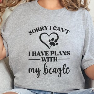 Sorry I Can&#39;t I Have Plans With My Beagle T-Shirt, Funny Dog Tee, Dog Lover Gift, Beagle Gift, Dog Mom Shirt, Beagle Owner TShirt
