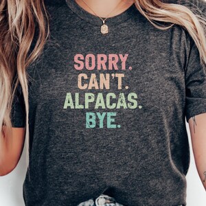 Sorry Cant Alpacas Bye Funny Quote T-Shirt, Funny Alpaca Shirt, Alpaca Lover Gift, Animal Lover Tee, Cute Alpaca Humor Shirt