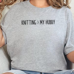 Knitting Over Hubby T-Shirts, Funny Knitters, Gifts for Knitters, Knitting Lovers, Yarn Lover Gifts, Hobbyist T-Shirts