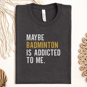 Badminton Addict T-Shirt, Funny Sports Tee, Badminton Lover Gift, Badminton Player Shirt, Unique Sports Apparel, Gift For Badminton