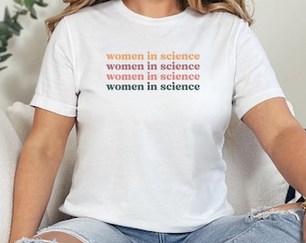 Women in Science T-Shirt, Inspirational Women in STEM, Science Enthusiast Tee, Empowering Female Scientists, Gift for Scientists